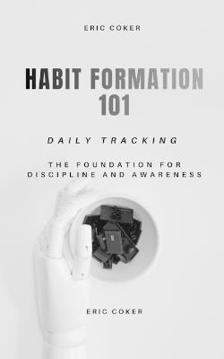 Habit Foundation 101: The Foundation for Discipline and Awareness - Eric Coker - cover