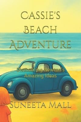 Cassie's Beach Adventure: Discovering Newton's Amazing Ideas - Suneeta Mall - cover