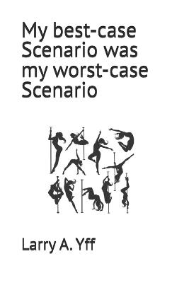 My best-case Scenario was my worst-case Scenario - Larry a Yff - cover
