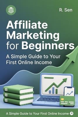 Affiliate Marketing for Beginners: A Simple Guide to Your First Online Income - R Sen - cover