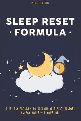 Sleep Reset Formula: A 14-Day Program to Reclaim Deep Rest, Restore Energy & Reset Your Life - Charles Lenoy - cover