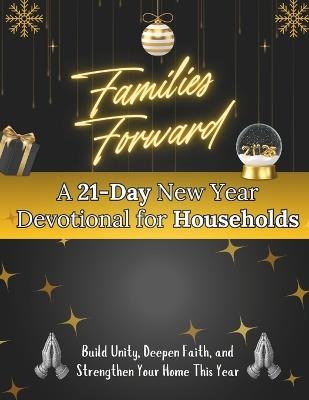 Families Forward: A 21-Day New Year Devotional for Households: Build unity, deepen faith, and strengthen your home this year - Arabella Storm - cover