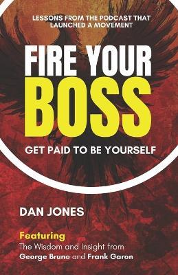 Fire Your Boss: Get Paid to be yourself - Daniel Jones - cover