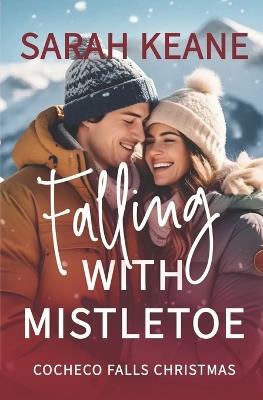 Falling with Mistletoe: A Clean Christmas Contemporary Romance Novella - Sarah Keane - cover