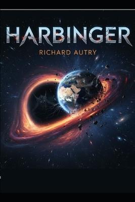 Harbinger: A mysterious comet is a harbinger of a deadly danger approaching from space - Richard Bryan Autry - cover
