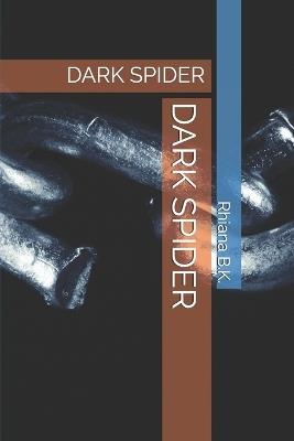 Dark Spider: Dark Spider - Rhiana B K - cover