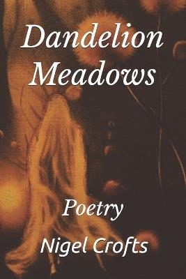 Dandelion Meadows: Poetry - Nigel Crofts - cover
