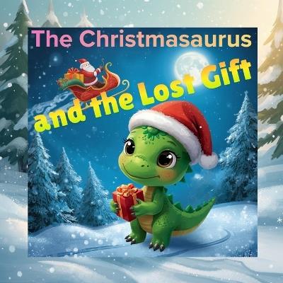 The Christmasaurus and the Lost Gift - Shahee Kid - cover