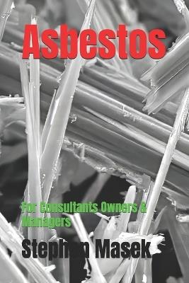 Asbestos: For Consultants Owners & Managers - Stephen Masek - cover