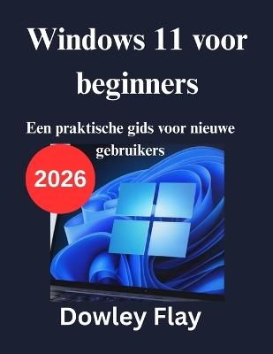 Windows 11 voor beginners: Een praktische gids voor nieuwe gebruikers - Dowley Flay - cover