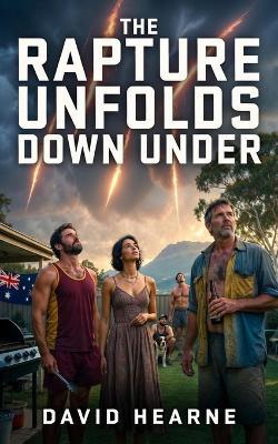 The Rapture Unfolds Downunder - David Hearne - cover