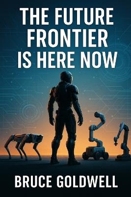 The Future Frontier Is Here Now - Bruce Goldwell - cover