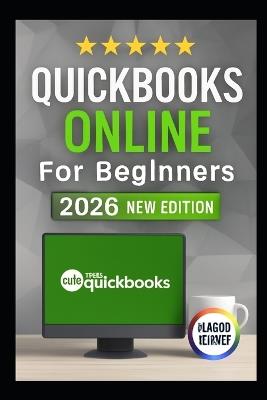 QuickBooks Online for Beginners 2026 Edition: Explore Clear Walkthroughs, And Easy Lessons To Organize Your Bookshelf, Track Expenses & Understand Business Finances Like A Pro - David West Goldenpath - cover