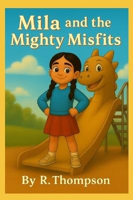 Mila and the Mighty Misfits - R Thompson - cover