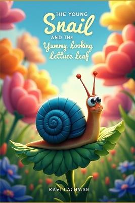 The Young Snail and the Yummy Looking Lettuce Leaf - Ravi Lachman - cover