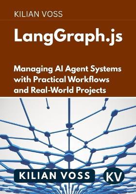 LangGraph.js: Managing AI Agent Systems with Practical Workflows and Real-World Projects - Kilian Voss - cover