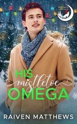 His Mistletoe Omega - Raiven Matthews - cover