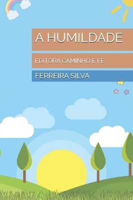 A Humildade: Editora Caminho E Fé - Ferreira Silva - cover
