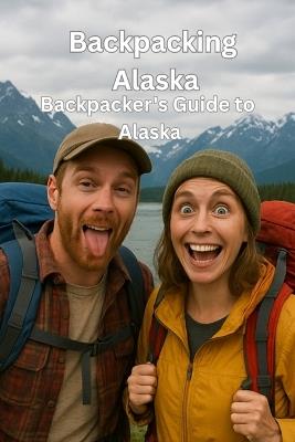 Backpacking Alaska: Backpacker's Guide to Alaska - Erich Rais - cover