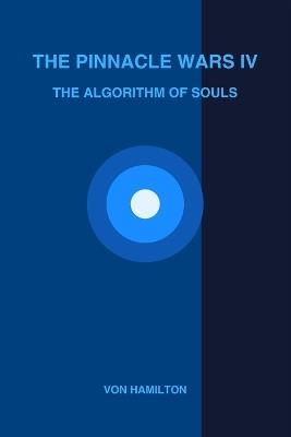 The Pinnacle Wars IV The Algorithm of Souls - Fredrik Von Hamilton - cover