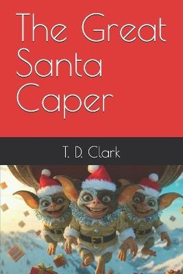 The Great Santa Caper - T D Clark - cover
