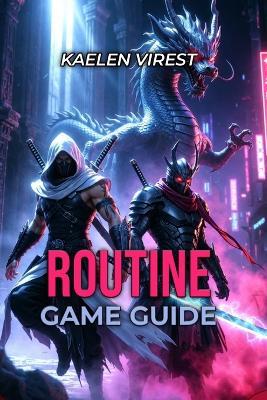 Routine Game Guide: Master Stealth, Survive Enemies & Unlock All Endings - Kaelen Virest - cover