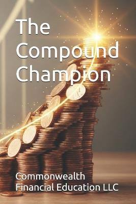 The Compound Champion - Commonwealth Financial Education LLC - cover