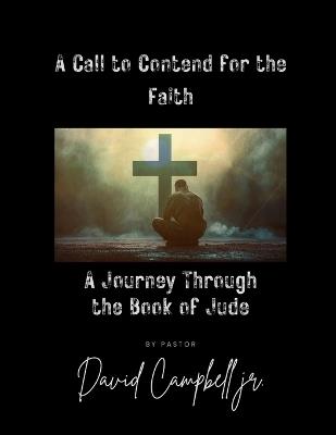 A Call To Content For The Faith: A Journey Through the Book of Jude - David Campbell - cover