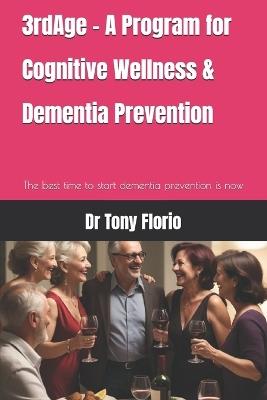 3rdAge - A Program for Cognitive Wellness & Dementia Prevention: Through Lifestyle Choices - Tony Florio - cover