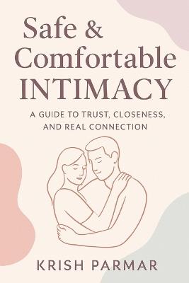 Comfort & Connection: A Safe Guide to Sexual Positions & Intimacy Wellness - Krish Parmar - cover