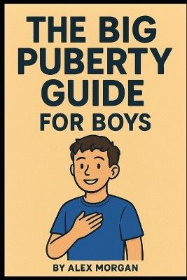 The Big Guide to Puberty for Boys - Alex Morgan - cover