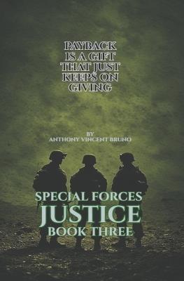 Payback is a Gift that Just Keeps on Giving: Special Forces Justice - Book Three - Anthony Vincent Bruno - cover