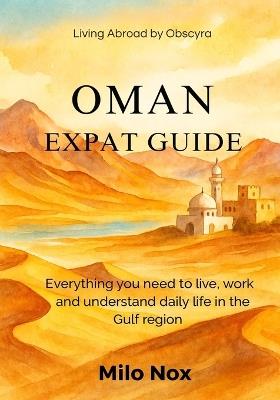 Oman Expat Guide: Everything you need to live, work and understand daily life in the Gulf region - Milo Nox - cover