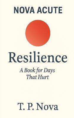 Resilience: A Book for Days That Hurt - T P Nova - cover