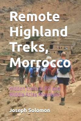 Remote Highland Treks, Morrocco: Hidden trails in Rif and Middle Atlas Mountain - Joseph Solomon - cover
