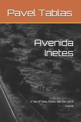 Avenida Inetes: A Tale of Class, Chaos, and the Call of the Hill - Pavel Tablas - cover