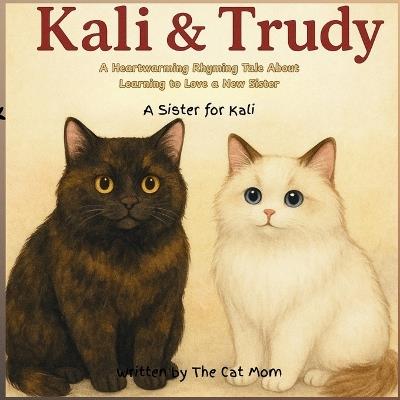 Kali & Trudy: A Sister for Kali: Based on a True Story - The Cat Mom - cover