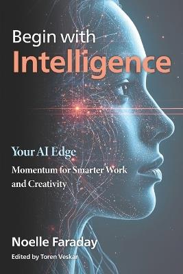 Begin with Intelligence: Your AI Edge - Noelle Faraday - cover