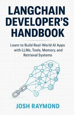 Langchain Developer's Handbook: Learn to Build Real-World AI Apps with LLMs, Tools, Memory, and Retrieval Systems - Josh Raymond - cover