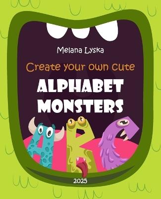 Create your own cute Alphabet Monsters - Melana Lyska - cover