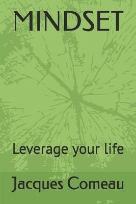 Mindset: Leverage your life - Jacques Comeau - cover