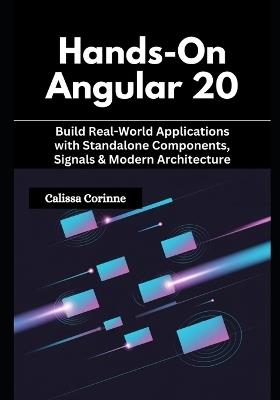 Hands-On Angular 20: Build Real-World Applications with Standalone Components, Signals & Modern Architecture - Calissa Corinne - cover