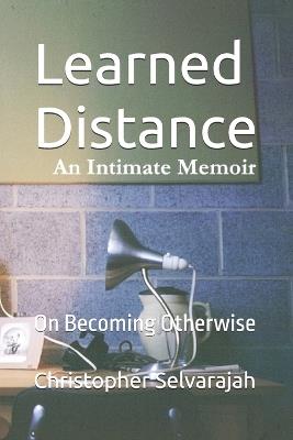 Learned Distance: On Becoming Otherwise - Christopher Selvarajah - cover