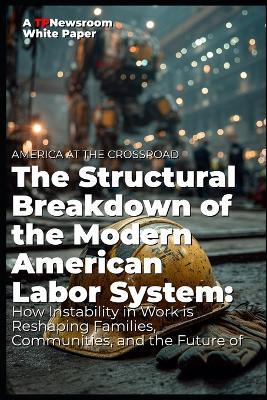 AMERICA AT THE CROSSROADS The Structural Breakdown of the Modern American Labor System: How Instability in Work is Reshaping Families, Communities, and the Future of America - Malcholm Reese - cover