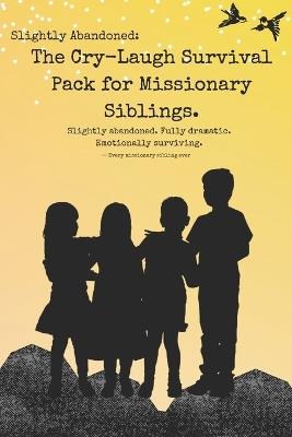 The Cry-Laugh Survival Pack for Missionaries and Siblings: 'Slightly abandoned. Fully dramatic. Emotionally surviving.' - Aida C Brown - cover
