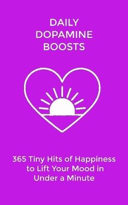 Daily Dopamine Boosts: 365 Tiny Hits of Happiness to Lift Your Mood in Under a Minute - Marie Lane - cover