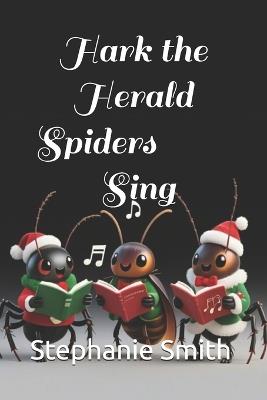 Hark the Herald Spiders Sing - Stephanie Smith - cover
