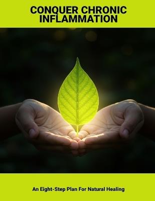 Conquer Chronic Inflammation: An Eight-Step Plan For Natural Healing - Jellene McLeod - cover