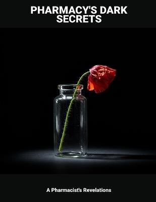 Pharmacy'S Dark Secrets: A Pharmacist'S Revelations - Earl Goodlund - cover