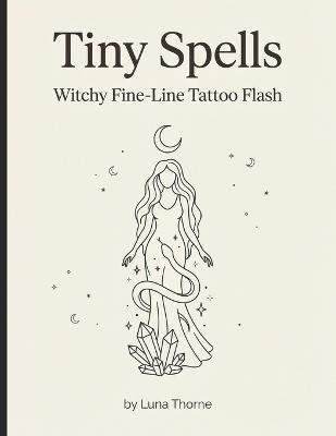 Tiny Spells: Witchy Fine-Line Tattoo Flash - Luna Thorne - cover
